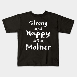 Strong and happy as a mother, mother's day gift Kids T-Shirt